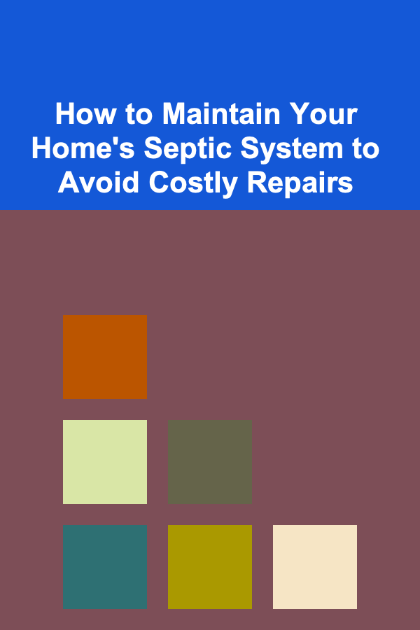 How to Maintain Your Home's Septic System to Avoid Costly Repairs