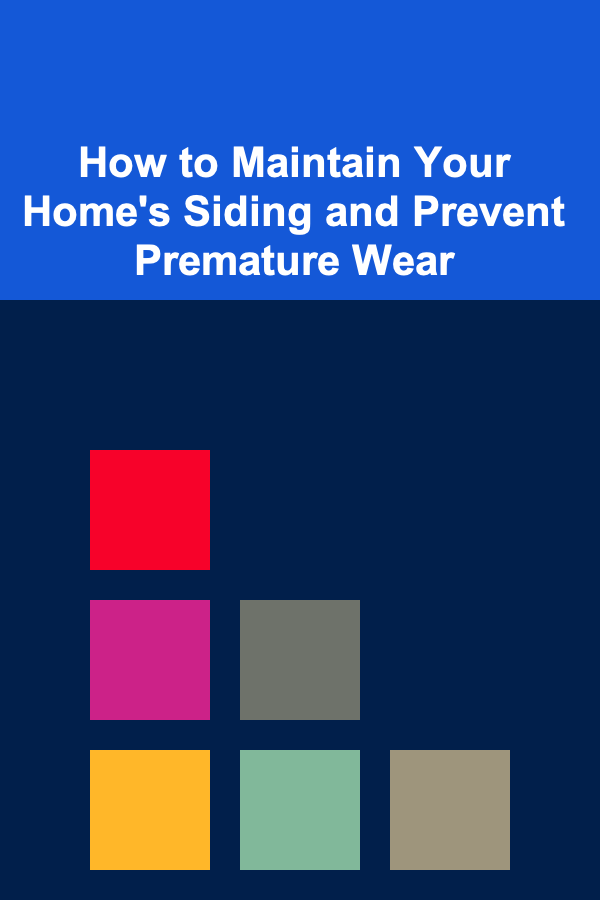 How to Maintain Your Home's Siding and Prevent Premature Wear