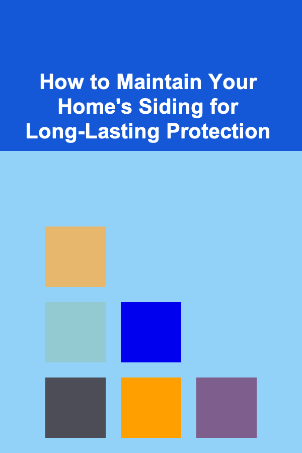 How to Maintain Your Home's Siding for Long-Lasting Protection