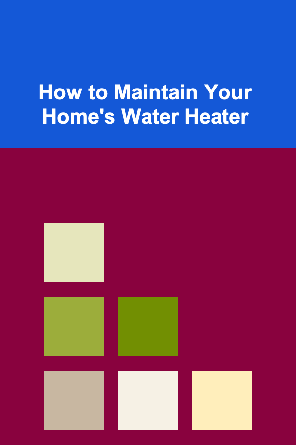 How to Maintain Your Home's Water Heater