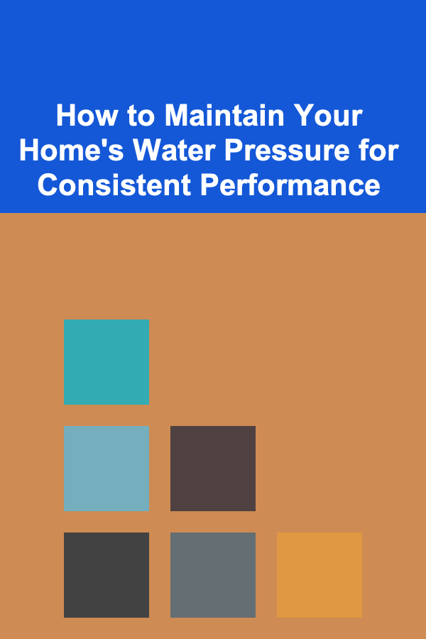 How to Maintain Your Home's Water Pressure for Consistent Performance