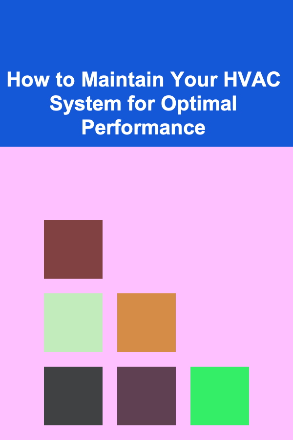How to Maintain Your HVAC System for Optimal Performance