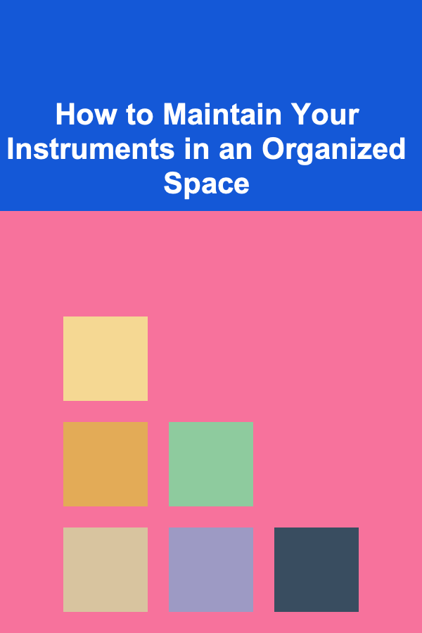 How to Maintain Your Instruments in an Organized Space