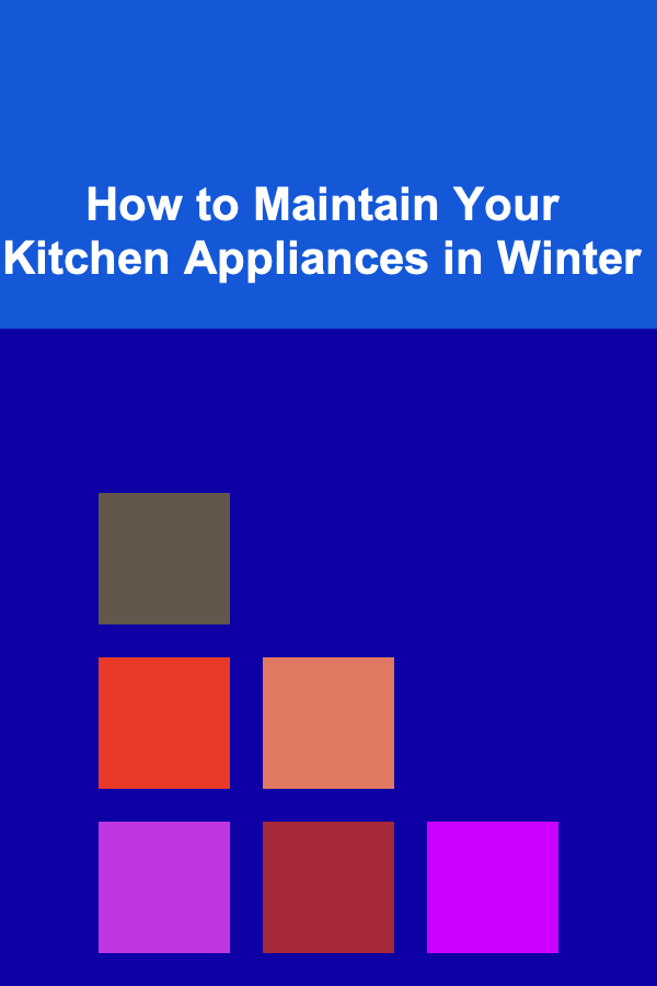 How to Maintain Your Kitchen Appliances in Winter
