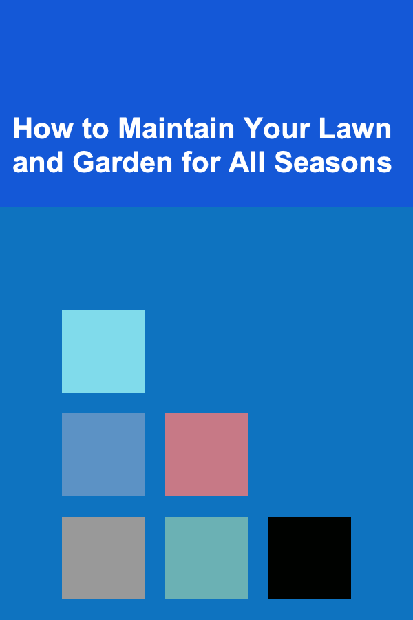 How to Maintain Your Lawn and Garden for All Seasons