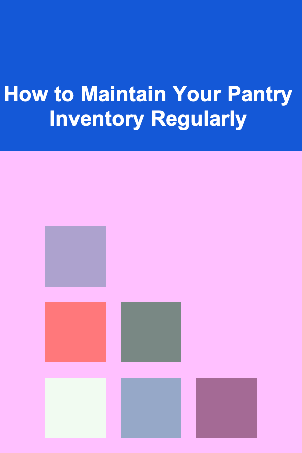 How to Maintain Your Pantry Inventory Regularly