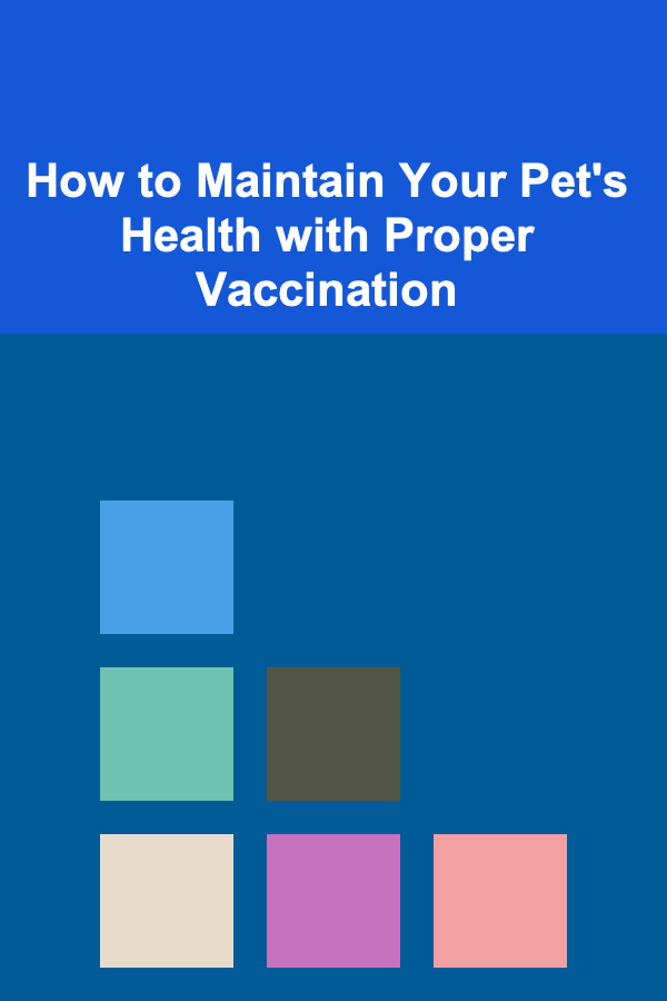 How to Maintain Your Pet's Health with Proper Vaccination