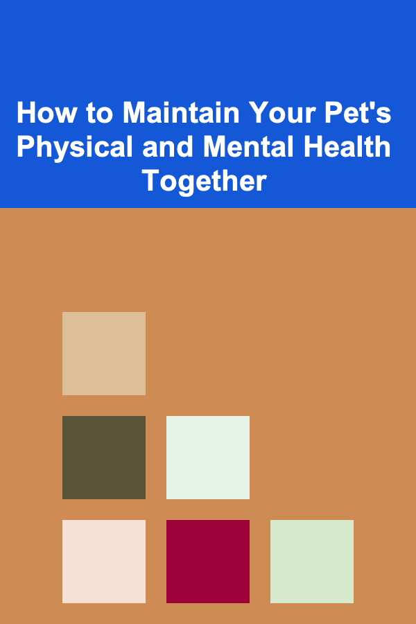 How to Maintain Your Pet's Physical and Mental Health Together