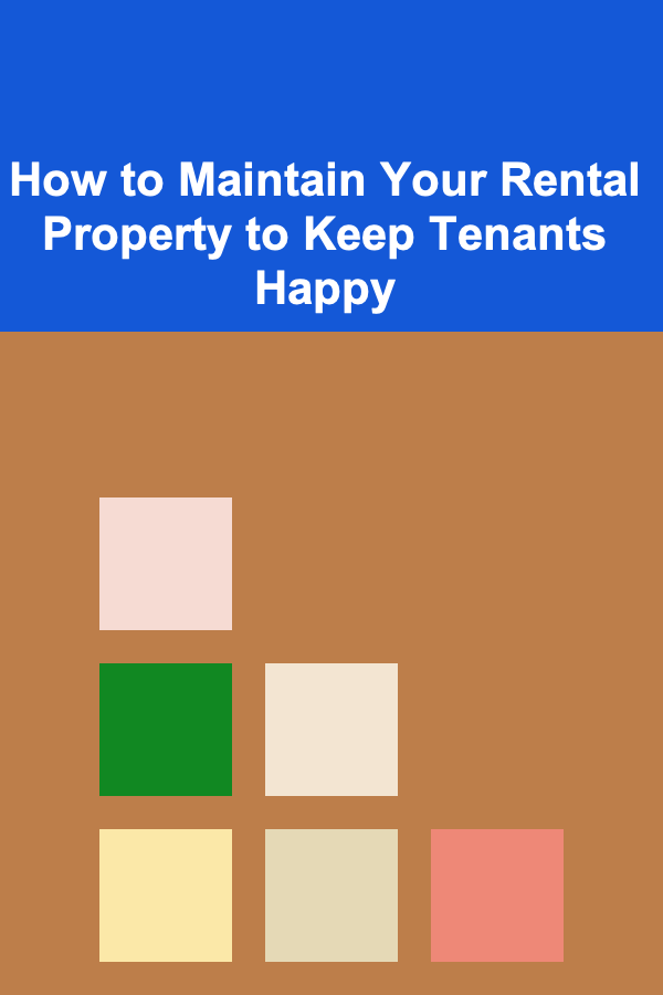 How to Maintain Your Rental Property to Keep Tenants Happy