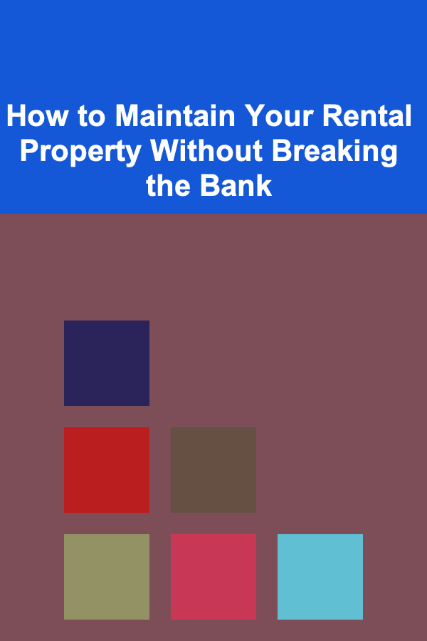 How to Maintain Your Rental Property Without Breaking the Bank