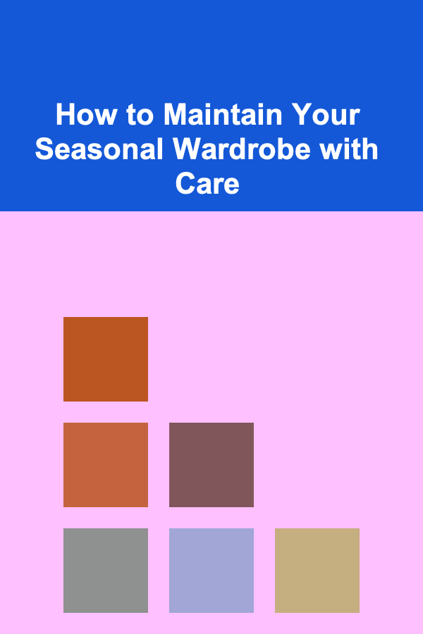 How to Maintain Your Seasonal Wardrobe with Care