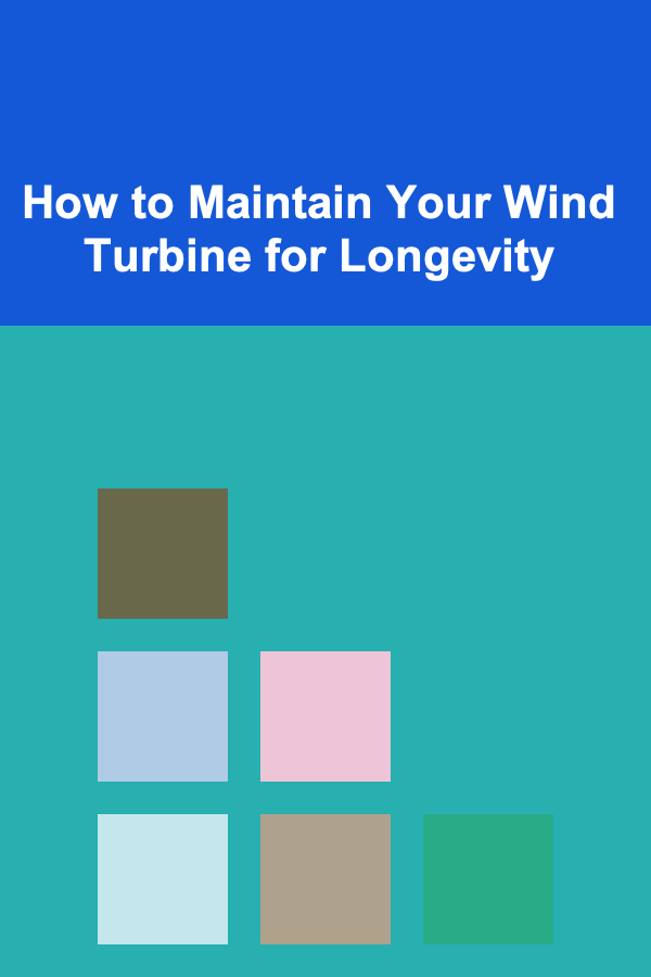 How to Maintain Your Wind Turbine for Longevity