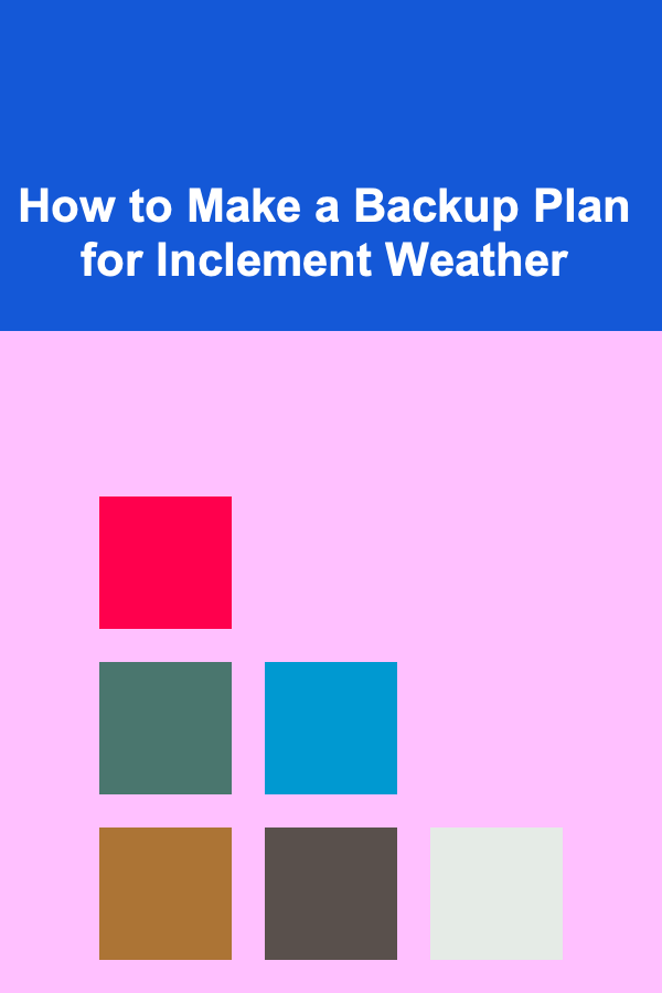 How to Make a Backup Plan for Inclement Weather
