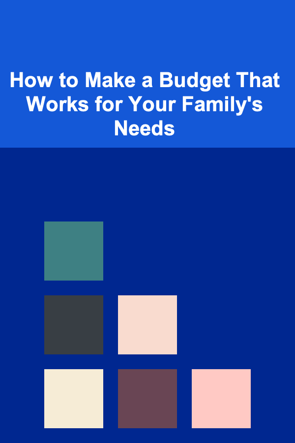 How to Make a Budget That Works for Your Family's Needs