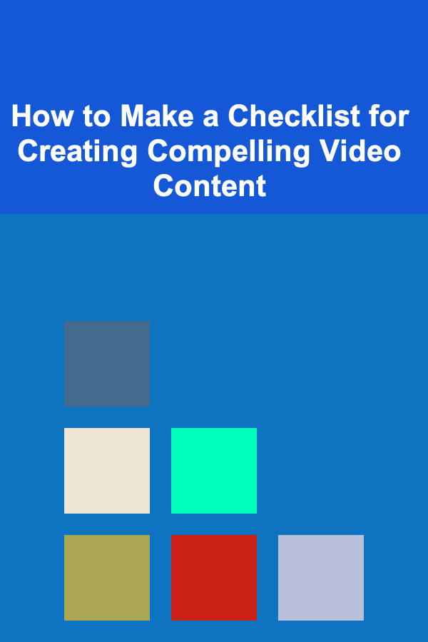How to Make a Checklist for Creating Compelling Video Content