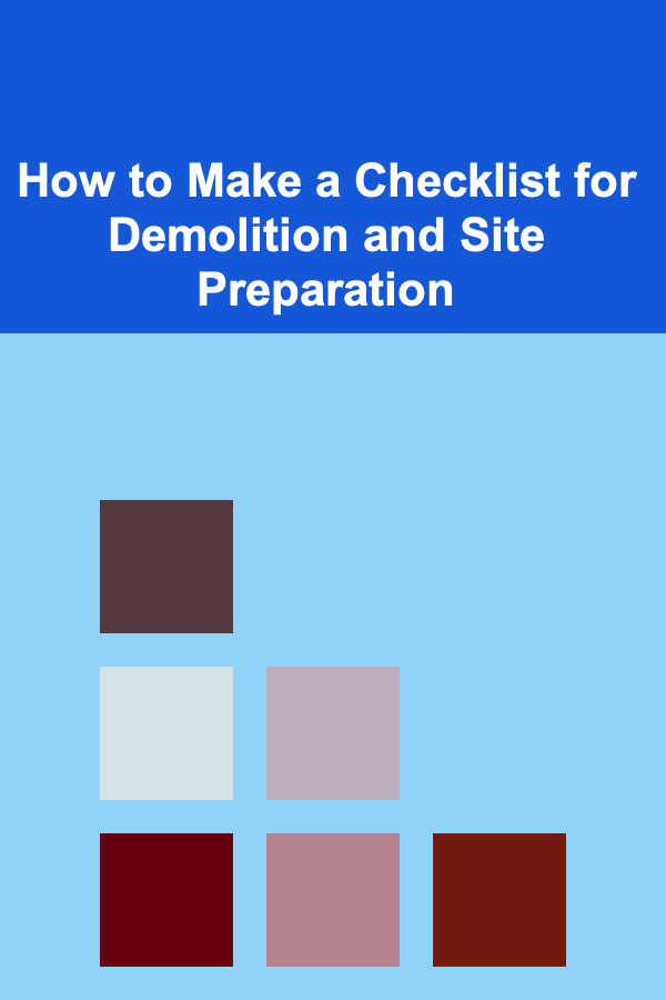 How to Make a Checklist for Demolition and Site Preparation