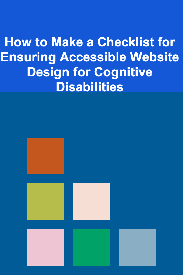 How to Make a Checklist for Ensuring Accessible Website Design for Cognitive Disabilities