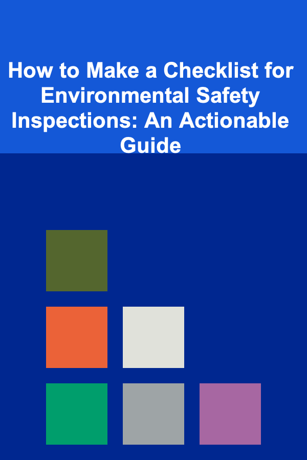 How to Make a Checklist for Environmental Safety Inspections: An Actionable Guide