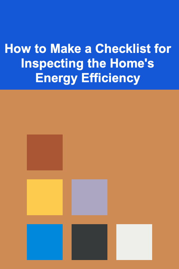 How to Make a Checklist for Inspecting the Home's Energy Efficiency