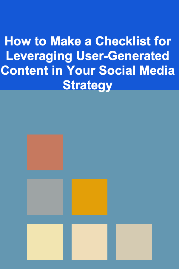 How to Make a Checklist for Leveraging User-Generated Content in Your Social Media Strategy