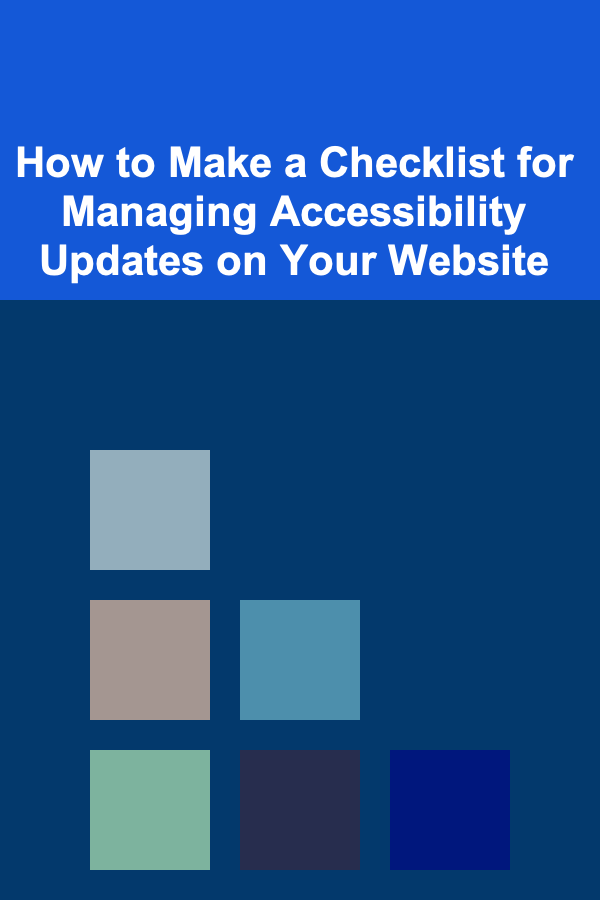How to Make a Checklist for Managing Accessibility Updates on Your Website