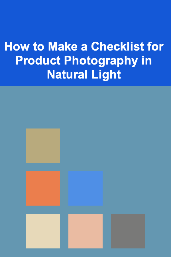 How to Make a Checklist for Product Photography in Natural Light