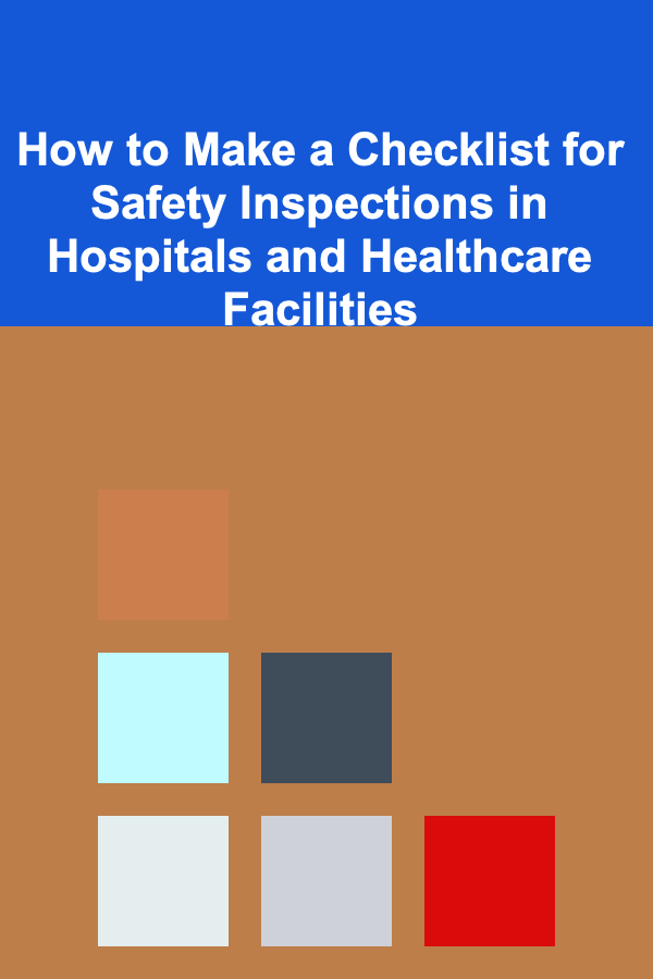 How to Make a Checklist for Safety Inspections in Hospitals and Healthcare Facilities