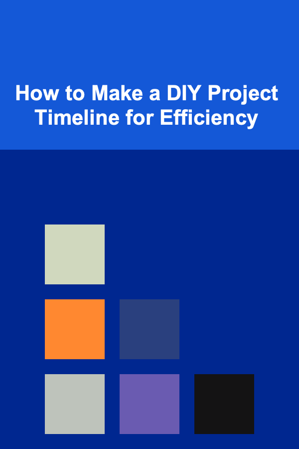 How to Make a DIY Project Timeline for Efficiency