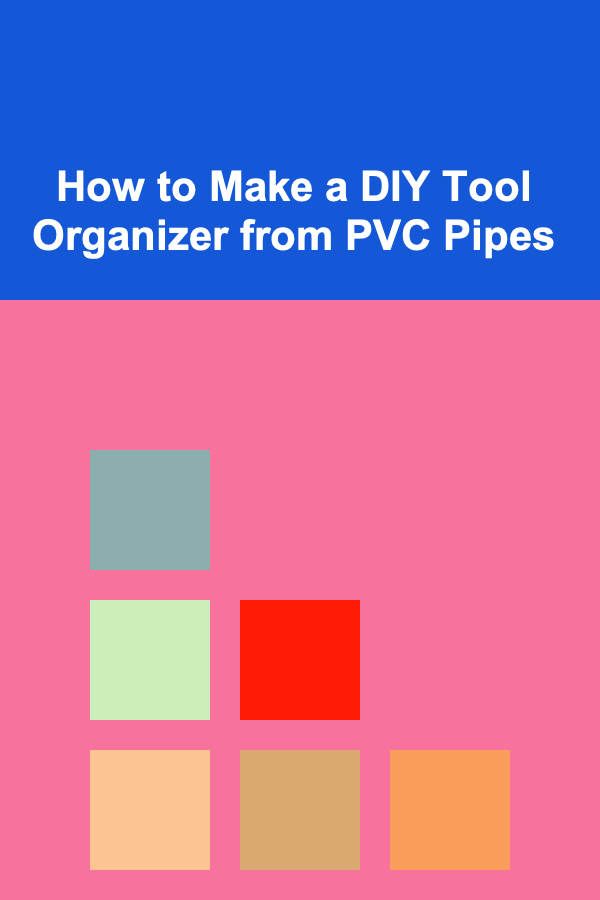 How to Make a DIY Tool Organizer from PVC Pipes