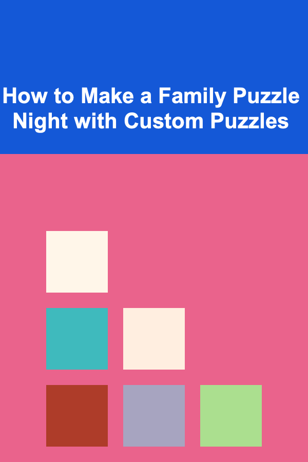 How to Make a Family Puzzle Night with Custom Puzzles