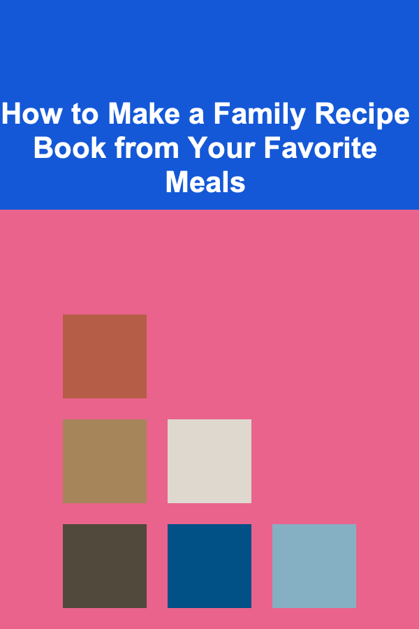 How to Make a Family Recipe Book from Your Favorite Meals
