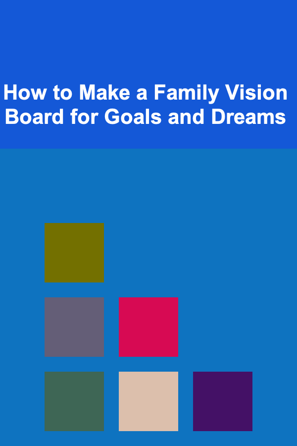 How to Make a Family Vision Board for Goals and Dreams