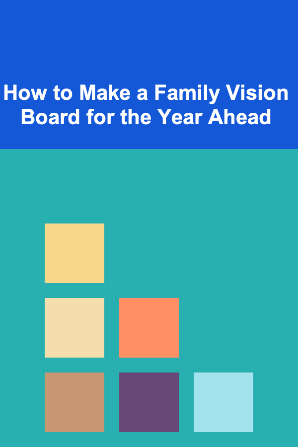 How to Make a Family Vision Board for the Year Ahead