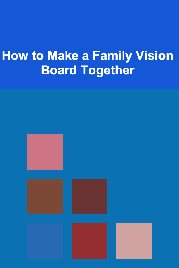 How to Make a Family Vision Board Together
