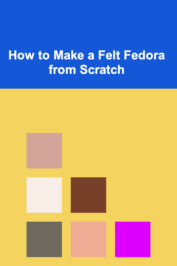 How to Make a Felt Fedora from Scratch