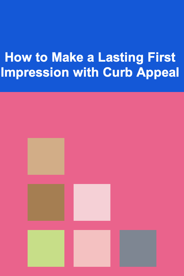 How to Make a Lasting First Impression with Curb Appeal