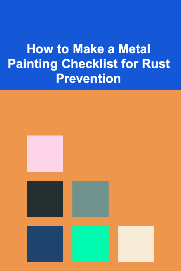How to Make a Metal Painting Checklist for Rust Prevention