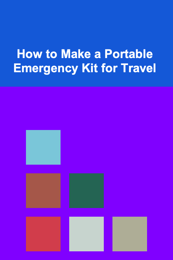 How to Make a Portable Emergency Kit for Travel