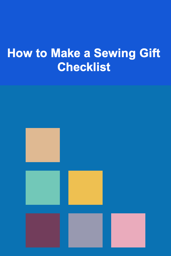 How to Make a Sewing Gift Checklist