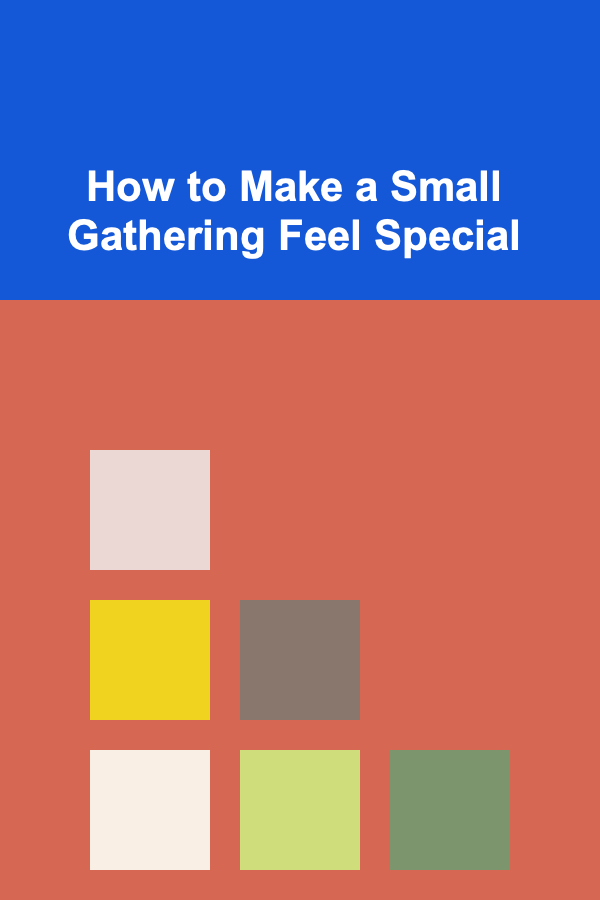 How to Make a Small Gathering Feel Special