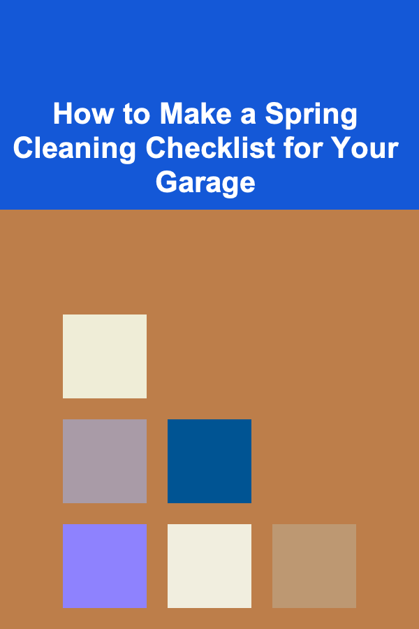 How to Make a Spring Cleaning Checklist for Your Garage