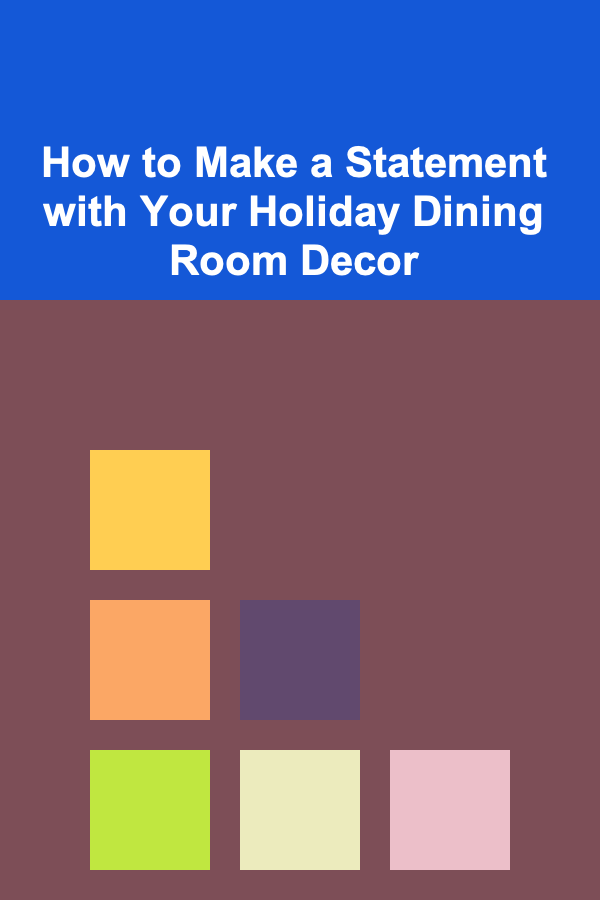 How to Make a Statement with Your Holiday Dining Room Decor