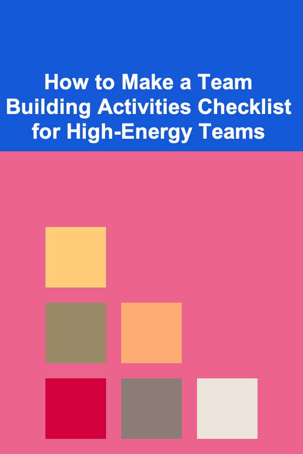 How to Make a Team Building Activities Checklist for High-Energy Teams