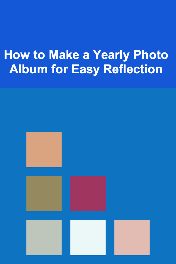 How to Make a Yearly Photo Album for Easy Reflection
