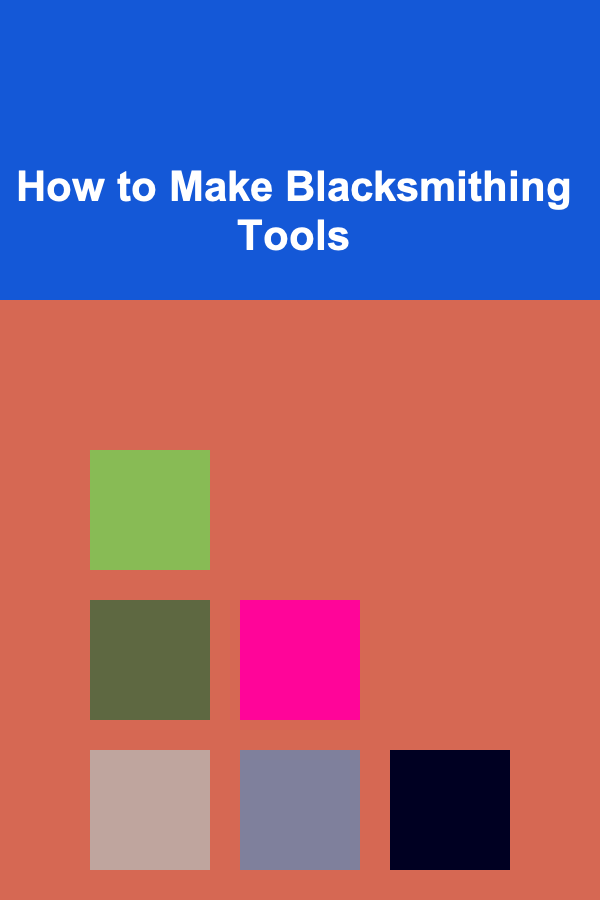 How to Make Blacksmithing Tools