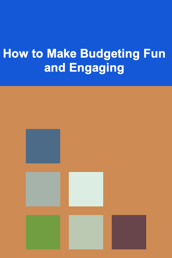 How to Make Budgeting Fun and Engaging