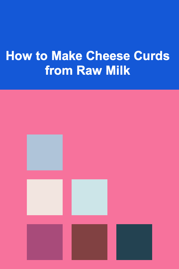 How to Make Cheese Curds from Raw Milk