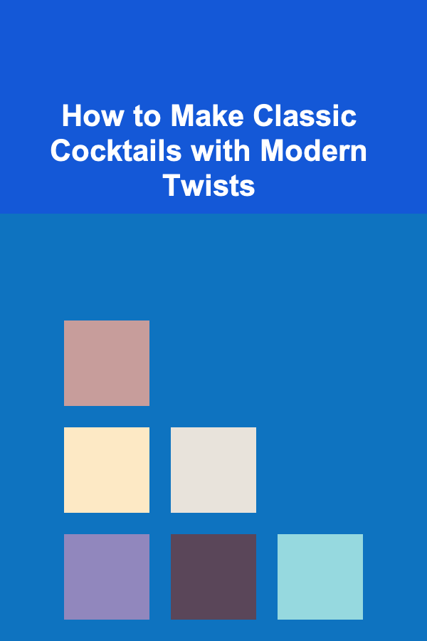 How to Make Classic Cocktails with Modern Twists
