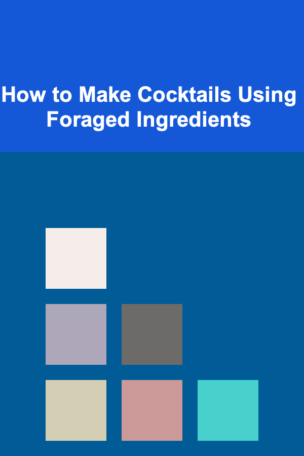 How to Make Cocktails Using Foraged Ingredients