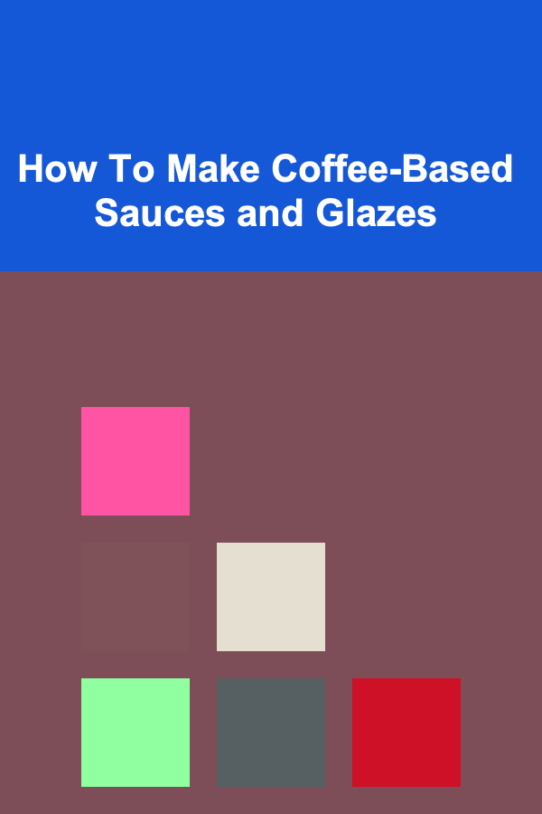 How To Make Coffee-Based Sauces and Glazes
